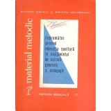 INDRUMATOR PRIVIND EDUCATIA SANITARA IN INVATAMANTUL DE CULTURA GENERALA SI PEDAGOGIC-COLECTIV-264609