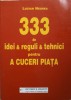 333 DE IDEI, REGULI SI TEHNICI PENTRU A CUCERI PIATA -LUCIAN NEGREA-239023
