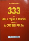 333 DE IDEI, REGULI SI TEHNICI PENTRU A CUCERI PIATA -LUCIAN NEGREA-239023
