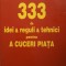 333 DE IDEI, REGULI SI TEHNICI PENTRU A CUCERI PIATA -LUCIAN NEGREA-239023