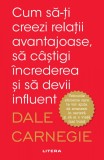 Cumpara ieftin Cum să-ți creezi relații avantajoase, să c&acirc;știgi &icirc;ncrederea și să devii influent, Litera