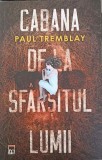 CABANA DE LA SFARSITUL LUMII-PAUL TREMBLAY-362573