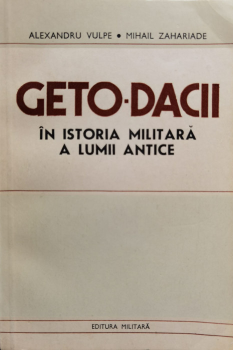 Geto-dacii In Istoria Militara A Lumii Antice - Alexandru Vulpe Mihail Zahariade ,555733