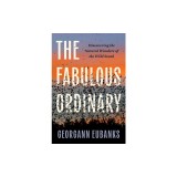 The Fabulous Ordinary: Discovering the Natural Wonders of the Wild South