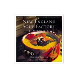 New England Soup Factory Cookbook: More Than 100 Recipes from the Nation's Best Purveyor of Fine Soup
