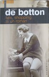 Sex, Shopping si un Roman - Alain de Botton, Humanitas, 2005, Beletristica, Roman