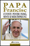 Papa Francisc. Cuvinte pentru inima, minte si mers impreuna | Papa Francisc, Galaxia Gutenberg