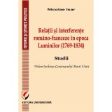 Relatii si interferente romano-franceze in epoca Luminilor (1769-1834). Studii- Nicolae Isar