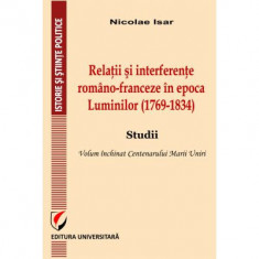 Relatii si interferente romano-franceze in epoca Luminilor (1769-1834). Studii- Nicolae Isar