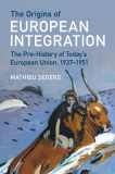 The Origins of European Integration: The Pre-History of Today&#039;s European Union, 1937-1951