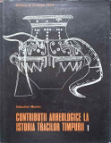 CONTRIBUTII ARHEOLOGICE LA ISTORIA TRACILOR TIMPURII VOL.1 EPOCA BRONZULUI IN SPATIUL CARPATO-BALCANIC-SEBASTIAN