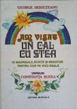 AM VISAT UN CAL CU STEA. 12 MADRIGALE, SCHITE SI MINIATURI PENTRU COR PE VOCI EGALE-GEORGE DERIETEANU. VERSURI C