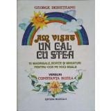 AM VISAT UN CAL CU STEA. 12 MADRIGALE, SCHITE SI MINIATURI PENTRU COR PE VOCI EGALE-GEORGE DERIETEANU. VERS-167525