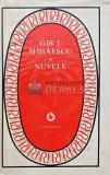 Nuvele - Gib I. Mihaescu, 1979, Minerva, 550 pagini, Coperta Cartonata, Patrimoniu, Literatura Romana