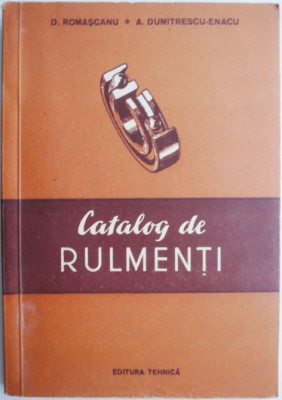 Catalog de rulmenti &amp;ndash; D. Romascanu, A. Dumitrescu-Enacu foto