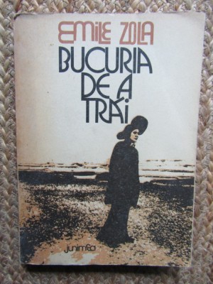 Emile Zola - Bucuria de a trai (Editura Junimea, 1978) foto