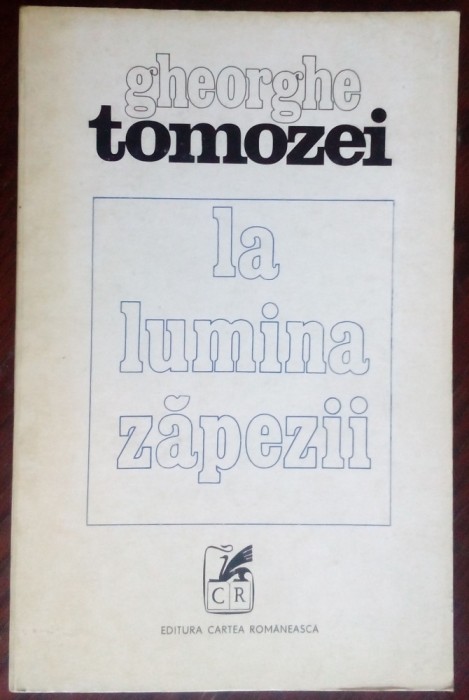 GHEORGHE TOMOZEI - LA LUMINA ZAPEZII (VERSURI, editia princeps - 1974)