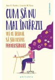 Cumpara ieftin Cum sa nu mai intarzii: tot ce ce trebuie sa stii despre procrastinare