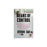 Means of Control: How the Hidden Alliance of Tech and Government Is Creating a New American Surveillance State