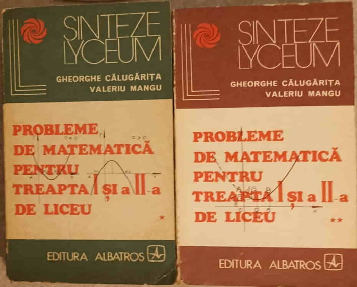 PROBLEME DE MATEMATICA PENTRU TREAPTA I SI A II-A DE LICEU VOL.1-2-GHEORGHE CALUGARITA, VALERIU MANGU-233348