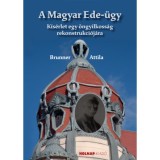 A Magyar Ede-&uuml;gy - Kis&eacute;rlet egy &ouml;ngyilkoss&aacute;g rekonstrukci&oacute;j&aacute;ra - Brunner Attila