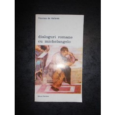 FRANCISCO DE HOLLANDA - DIALOGURI ROMANE CU MICHELANGELO