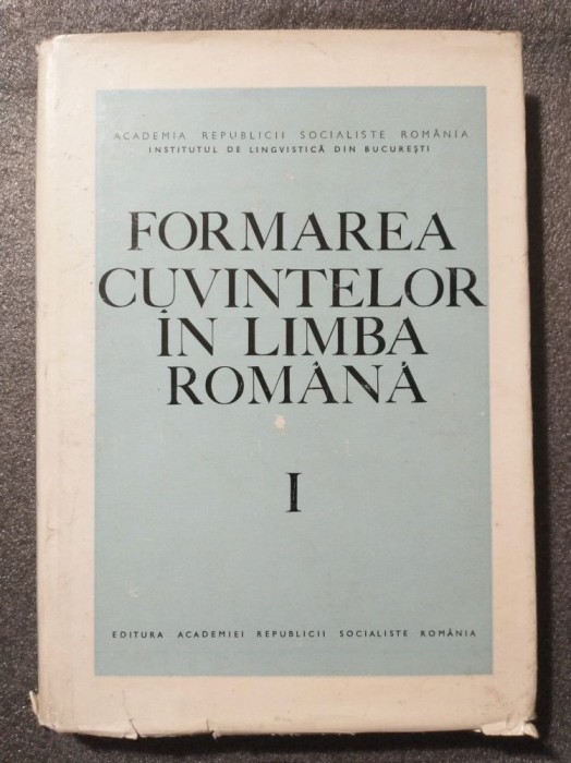 Fulvia Ciobanu; Finuța Hasan - Formarea cuvintelor &icirc;n limba rom&acirc;nă (vol. 1)
