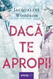 Dacă te apropii - Hardcover - Jacqueline Woodson - Young Art