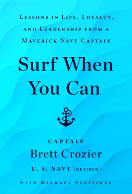 Surf When You Can: Lessons in Life, Loyalty, and Leadership from a Maverick Navy Captain foto