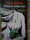 Felix Aderca - Femeia cu carnea alba (Editia: 1993)