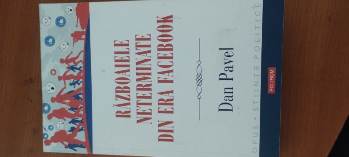 DAN PAVEL- RĂZBOAIELE NETERMINATE DIN ERA FACEBOOK