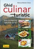Ghid culinar turistic - Util si practic oriunde ai fi! - Nicolae Olexiuc Colea