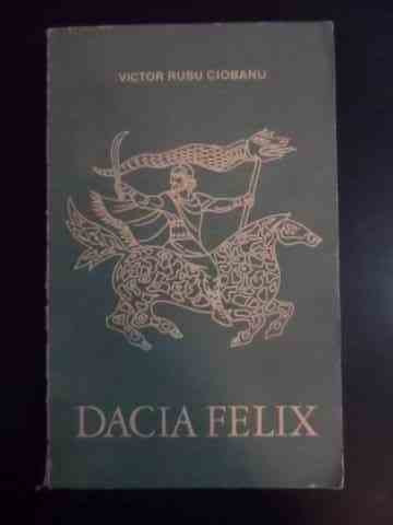 Dacia Felix - Victor Rusu Ciobanu ,546066