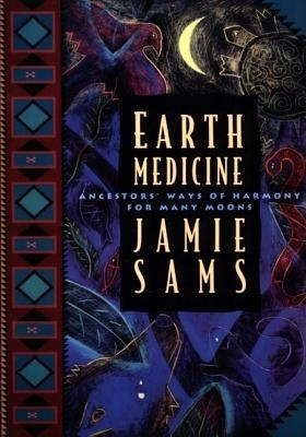 Earth Medicine: Ancestor&#039;s Ways of Harmony for Many Moons