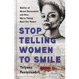 Stop Telling Women to Smile: Stories of Street Harassment and How We&#039;re Taking Back Our Power