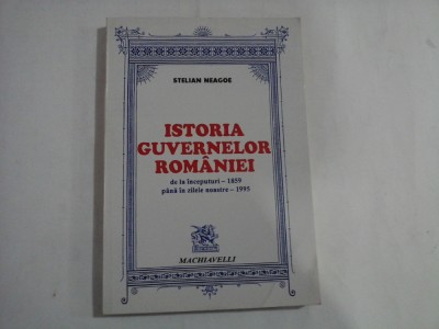 ISTORIA GUVERNELOR ROMANIEI - DE LA INCEPUTURI - 1859 PANA IN ZILELE NOASTRE - 1995 - STELIAN NEAGOE foto