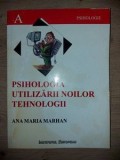 Psihologia utilizarii noilor tehnologii- Ana Maria Marhan