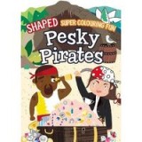 Shaped Super Colouring Fun: Pesky Pirates