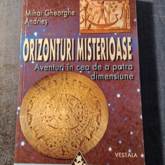 Orizonturi misterioase aventuri in cea de a 4 a dimensiune Mihai Gh. Andries