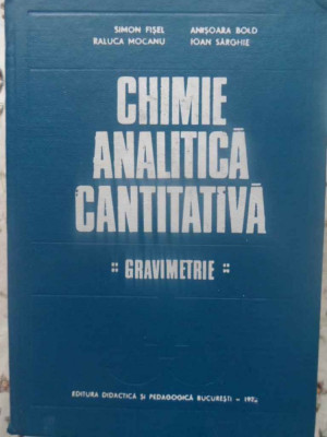 CHIMIE ANALITICA CANTITATIVA. GRAVIMETRIE-S. FISEL, A. BOLD, R. MOCANU, I. SARGHIE foto