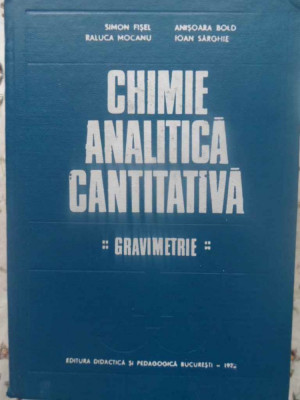 CHIMIE ANALITICA CANTITATIVA. GRAVIMETRIE-S. FISEL, A. BOLD, R. MOCANU, I. SARGHIE-231750 foto