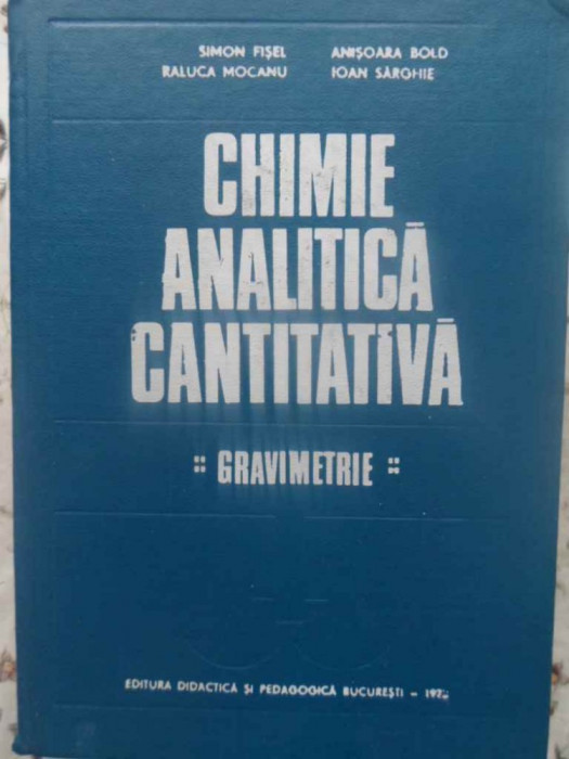 CHIMIE ANALITICA CANTITATIVA. GRAVIMETRIE-S. FISEL, A. BOLD, R. MOCANU, I. SARGHIE-231750