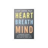 Heart Breath Mind: Train Your Heart to Conquer Stress and Achieve Success