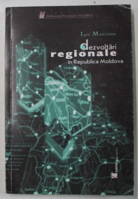 DEZVOLTARI REGIONALE IN REPUBLICA MOLDOVA de IGOR MUNTEANU , 2000 foto