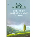 Radu Aldulescu - Istoria eroilor unui tinut de verdeata si racoare -