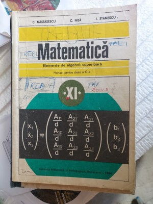 MATEMATICA ELEMENTE DE ALGEBRA SUPERIOARA CLASA A XI A NASTASESCU ,NITA 1984 foto