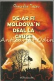 De-ar Fi Moldova&#039;n Deal La Cruce - Gheorge Tescu - Cu Autograful Autorului