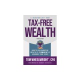 Tax-Free Wealth: How to Build Massive Wealth by Permanently Lowering Your Taxes
