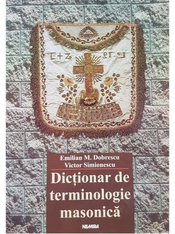 Dictionar de terminologie masonica - Emilian M. Dobrescu