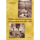 Politika, t&aacute;rsadalom, gazdas&aacute;g a Magyar R&aacute;di&oacute;ban 1945&ndash;1948 - Sim&aacute;ndi Ir&eacute;n